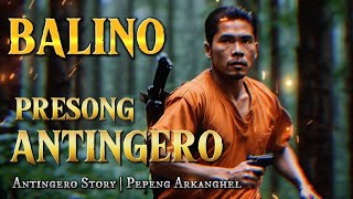 BALINO ANG PRESONG ANTINGERO Antingero Story [upl. by Whang]