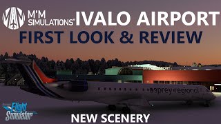 MSFS  Ivalo Airport by MM Simulations  First Look amp Review Payware Scenery  Finland [upl. by Ardua]