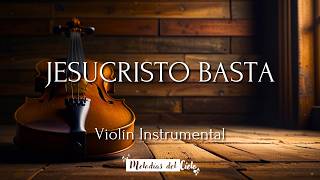 🎻🙏🏻 Violín Instrumental  JESUCRISTO BASTA  Un Corazón  Música para orar🙏🏻 [upl. by Llemert192]