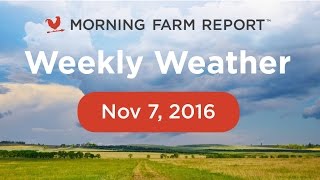 Morning Farm Report Weekly Ag Weather Video  Nov 7 2016 [upl. by Chandler]