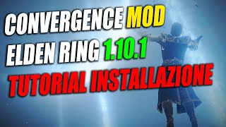 Elden Ring  The Convergence Mod guida allinstallazione dopo la patch 1101 [upl. by Hiro]