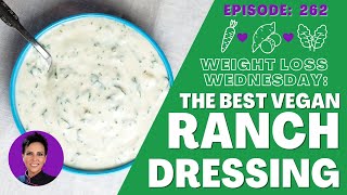 The BEST Vegan Ranch Dressing Soy Free and Nut Free  WEIGHT LOSS WEDNESDAY  Episode 262 [upl. by Aisorbma]