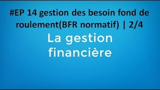 EP 14 gestion financière gestion des besoin fond de roulementBFR normatif  24 [upl. by Nareht753]