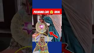 Pulwama girl 😲 Viral on Social Media 🤔Kashmir life  gashe taruk  yt shorts  viral video kalkharab [upl. by Acalia]