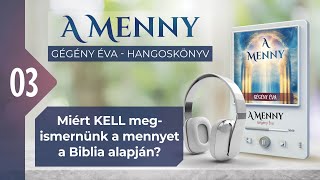 📖 03 Miért KELL megismernünk a mennyet a Biblia alapján  A MENNY  hangoskönyv Gégény Éva [upl. by Pansir84]