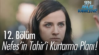 Nefesin Tahiri kurtarma planı  Sen Anlat Karadeniz 12 Bölüm [upl. by Namien]