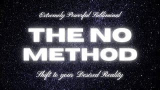 THE NO METHOD  REALITY SHIFTING SUBLIMINAL  HIGHLY POWERFUL  SHIFT TO YOUR DR [upl. by Flodur]