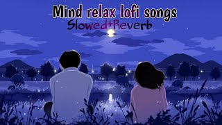 Mind Relax Lofi Song  Mind Relax LofiMashup Mind Fresh Lofi Songs  Slowedand Reverb lofi [upl. by Abagael868]