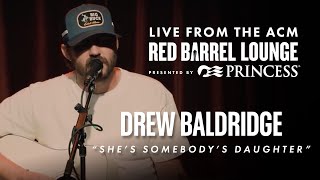 Drew Baldridge  quotShes Somebodys Daughterquot Live From the ACM Red Barrel Lounge [upl. by Rasaec876]