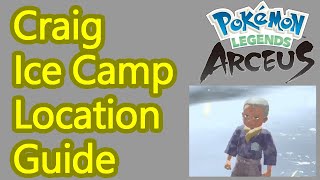 Where to find Craig to set up Ice Peak Camp in Pokemon Legends Arceus [upl. by Shepley]