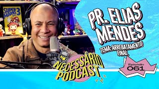 PRELIAS MENDES  NECESSÁRIO PODCAST  TEMA ARREBATAMENTO FINAL [upl. by Giacopo847]