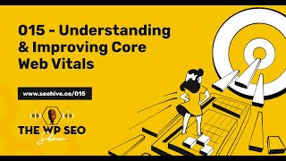 015  Understanding amp Improving Core Web Vitals  The WP SEO Show [upl. by Iatnohs]