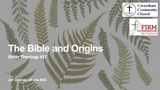 Basic Theology 27  The Bible and Origins [upl. by Byrn]