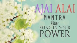 Ajai Alai  Mantra for Being In Your Power amp to Develop Radiant Body [upl. by Platus]