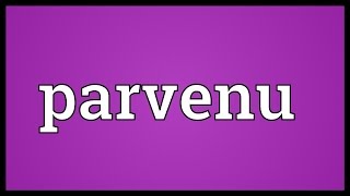 Parvenu Meaning [upl. by Noslien]