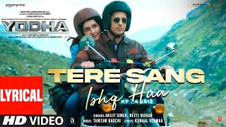 YODHA Tere Sang Ishq Hua Lyrics Sidharth Malhotra Raashii Arijit Singh Neeti Tanishk Kunaal [upl. by Benedetto826]