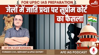 UPSC CSE 2025 SC TAKES STAND ON CASTE SYSTEM IN JAILS  DR VIJAY AGRAWAL  AFE IAS PODCAST [upl. by Lleznol]