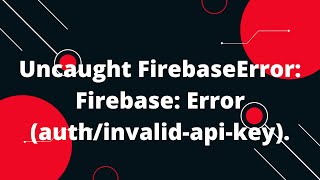 Uncaught FirebaseError Firebase Error authinvalidapikey [upl. by Eniortna]