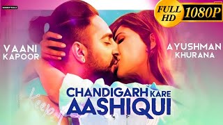 Chandigarh Kare Aashiqui Full Movie  Ayushmann Khurrana Vaani Kapoor [upl. by Anuahc726]