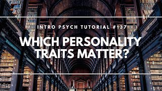 Which Personality Traits Matter Intro Psych Tutorial 137 [upl. by Annoyek]