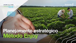 Método Enjoy Como montar o planejamento estratégico para o agronegócio  Impulso Aprende EP02 [upl. by Snehpets405]