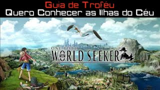 One Piece World Seeker  Guia de Troféu  Quero Conhecer as Ilhas do Céu [upl. by Notniv]