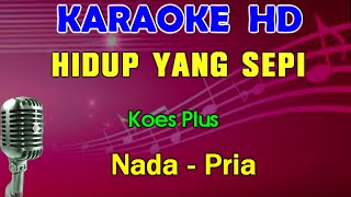 HIDUP YANG SEPI  Koes Plus  KARAOKE Nada Pria [upl. by Gaige]