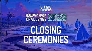 SANS Holiday Hack 2023 Closing Ceremonies amp Winner Announcements [upl. by Drarig]