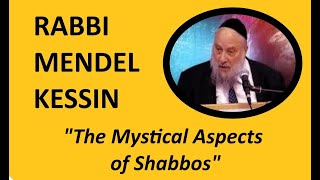 Rabbi Mendel Kessin The Mystical Aspects of Shabbos [upl. by Poul]