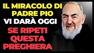 IL MIRACOLO che Padre Pio ti DARÀ se ripeti questa POTENTE preghiera [upl. by Nyrehtac]