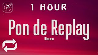 1 HOUR 🕐  Rihanna  Pon de Replay Lyrics [upl. by Kironde]