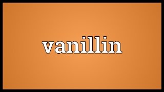 Vanillin Meaning [upl. by Aix666]