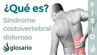 Síndrome COSTOVERTEBRAL DOLOROSO  Qué es qué estructuras afecta síntomas causas y tratamiento [upl. by Adnoral369]