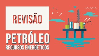 Petróleo  Recursos Energéticos  Revisão [upl. by Suzette476]