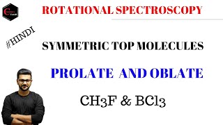 PROLATE AND OBLATE  SYMMETRIC TOP MOLECULES  ROTATIONAL SPECTROSCOPY [upl. by Aldis]