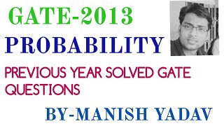 GATE 2013  PROBABILITY  PREVIOUS YEAR SOLVED GATE QUESTIONS [upl. by Kcireddor]