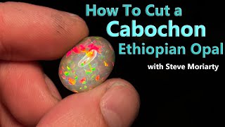 How to Cut a Cabochon Ethiopian Opal Gemstone [upl. by Trella893]