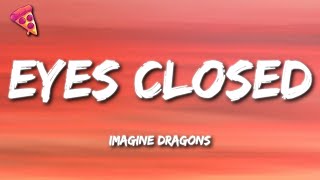 Imagine Dragons  Eyes Closed Lyrics [upl. by Nivlen]