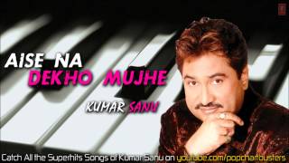 Aise Na Dekho Mujhe Title Track Full Audio  Kumar Sanu Super Hit Song [upl. by Bergmann]