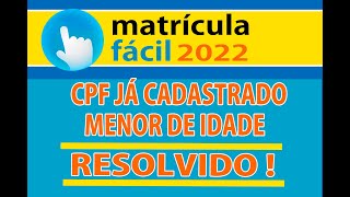 MATRÍCULA FÁCIL 2022 ERRO DE CPF JÁ CADASTRADO  RESOLVIDO [upl. by Atse504]