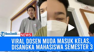 Viral Aksi Dosen Muda Masuk Kelas Lebih Pagi Disangka Mahasiswa Semester 3 [upl. by Kcirtapnaes214]