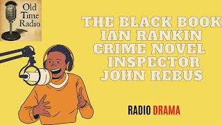 The Black Book  Ian Rankin  Crime Novel  Inspector John Rebus  Old Time Radio [upl. by Aerdnaek]