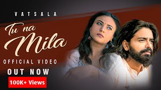 Tu Na Mila Official Video  Vatsala Latest Song Ft Shubham Bhardwaj  Latest Hindi Songs 2022 [upl. by Liatnahs]