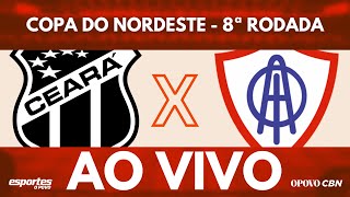 🔴Ceará x Itabaiana com Alessandro Oliveira AO VIVO Copa do Nordeste  8ª Rodada [upl. by Yrogreg470]