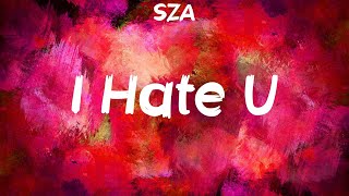 SZA  I Hate U Lyrics [upl. by Eduard251]