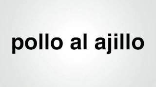 How to pronounce Pollo Al Ajillo [upl. by Dickerson139]