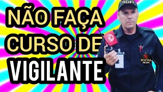 Urgente NÃO FAÇA CURSO DE VIGILANTE VOU FALAR TODA VERDADE É ISSO QUE ELES ESCONDEM DE VOCÊ [upl. by Christie]