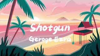 Shotgun Lyrics  George Ezra [upl. by Odrarej761]