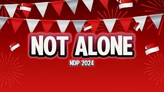 NDP 2024  Not Alone Lyrics [upl. by Yartnoed]