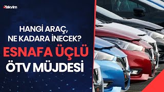 Esnafa üçlü müjde Ticari araçta ÖTV kalkıyor Hangi araç ne kadara inecek [upl. by Harmon432]